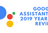 Google Assistant — 2019 Year in Review
