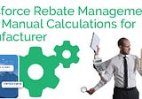 Salesforce Rebate Management Ends Manual Calculations for Manufacturer