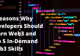 5 Reasons Why Developers Should Learn Web3 and Top 5 In-Demand Web3 Skills