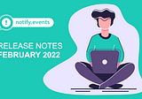 Release Notes February 2022 | Notify.Events