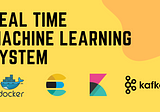 Design & Build a real-time Machine Learning system