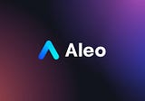 Aleo Project Introduction — Part.2 “Aleo Principles and Roadmap”