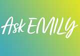 Ask EMILY: Demystifying fundraising concepts
