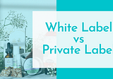 White Label Vs. Private Label CBD Products For Retailers