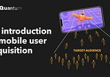 An Introduction to Mobile User Acquisition