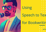 How I used Speech To Text to write our books during Nanowrimo 2022