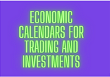 Economic Calendars for Trading and Investments