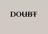Doubting is key to new dimensions.