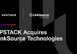UPSTACK Acquires LinkSource Technologies, Expanding Platform’s Network & Cloud Expertise