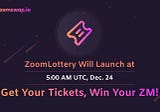 ZoomLottery is Here! Launching on December 24, 2021, 5:00AM UTC