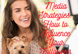 Social Media Strategies: 7 Tips on How to Influence and Inspire Your Followers
