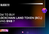 How to buy Blockchain Land Token (BCL) using BNB?