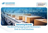 Elevating Brands: The Art of Packaging with Nichrome’s End-to-End Solutions