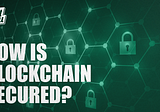 How is Blockchain Secured?