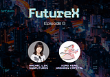 FutureX Podcast Recap: Episode 8 with Xiao Xiao from HashKey Capital