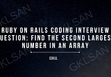 Ruby on Rails Coding Interview Question: Find the Second Largest Number in an Array