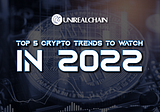 💥 Top 5 Crypto Trends to Watch in 2022