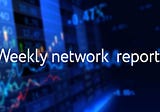 Weekly network report