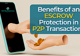 Benefits of an ESCROW Protection in P2P Crypto Transactions