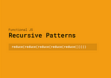Functional JS with ES6 — Recursive Patterns