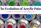 The Evolution of Acrylic Paint