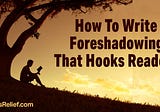 How To Write Foreshadowing That Hooks Readers