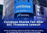 Coinbase Shares Fall After SEC Threatens Lawsuit