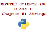 CLASS 11 : Chapter 8: Strings Computer Science (083)