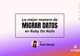La mejor manera de migrar datos en Ruby On Rails