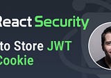 React Authentication: How to Store JWT in a Cookie