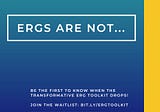 ERGs are Not…