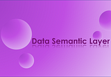 Demystify Data Semantic Layer in simple terms