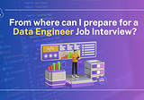 From Where Can I Start Interview Preparation For A Data Engineer Job?