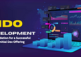 IDO Development: Building the Foundation for a Successful Initial Dex Offering