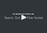 UX Design Patterns #6: Search, Sort and Filter Sorted