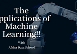 The Real World Applications of Machine learning!!