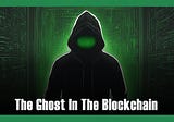 The Ghost In The Blockchain