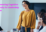 Empowering Cognitive Diversity in Leadership Teams