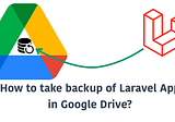 How to backup your Laravel application in Google Drive