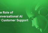 Understanding the role of conversational AI for customer support: through the lens of…