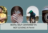 Being Self-Centered Vs Not Giving A F###