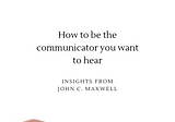 10 tips to be the communicator you want to hear