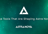 The Tools That Are Shaping Astra Nova