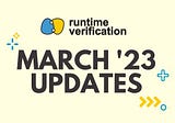 Runtime Verification March 2023 Updates