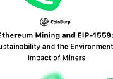 Ethereum Mining and EIP-1559: Sustainability and the Environmental Impact of Miners