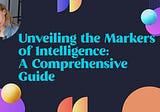 Unveiling the Markers of Intelligence: A Comprehensive Guide