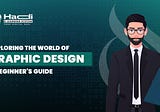 Exploring the World of Graphic Design: A Beginner’s Guide