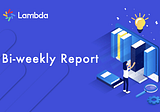 Lambda Bi-Weekly Report- Main Net Data Monitoring System Has Been Released