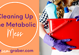 Cleaning Up The Metabolic Mess