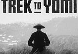 What’s Good About Trek to Yomi